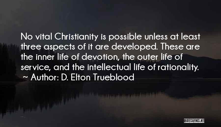 D. Elton Trueblood Quotes: No Vital Christianity Is Possible Unless At Least Three Aspects Of It Are Developed. These Are The Inner Life Of