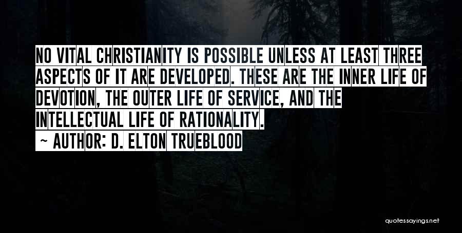 D. Elton Trueblood Quotes: No Vital Christianity Is Possible Unless At Least Three Aspects Of It Are Developed. These Are The Inner Life Of