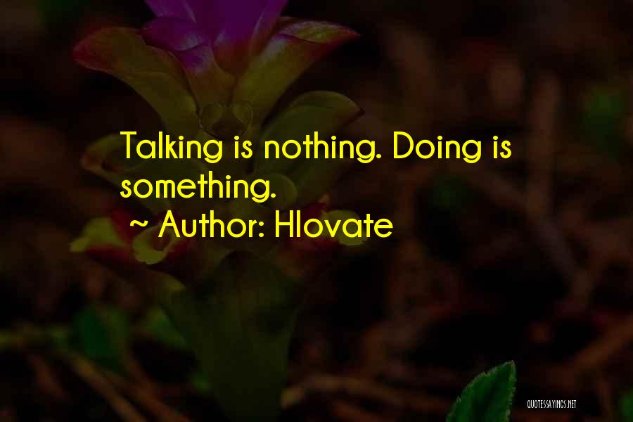Hlovate Quotes: Talking Is Nothing. Doing Is Something.
