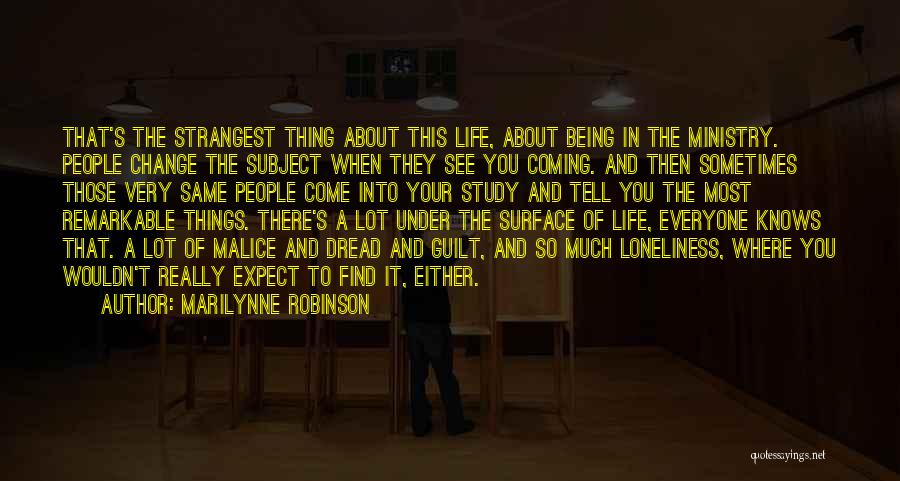 Marilynne Robinson Quotes: That's The Strangest Thing About This Life, About Being In The Ministry. People Change The Subject When They See You