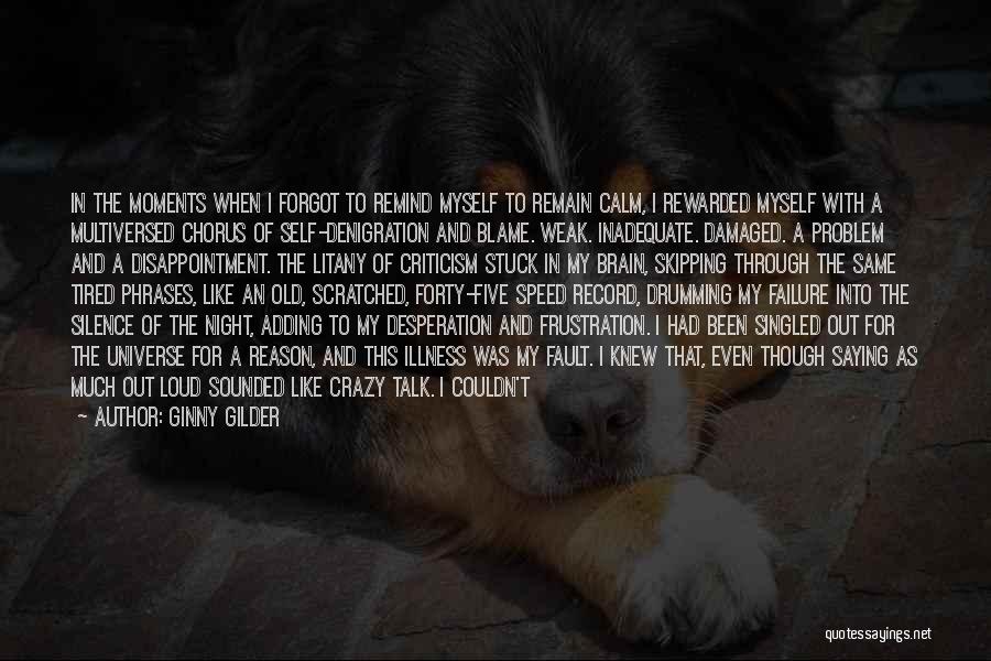 Ginny Gilder Quotes: In The Moments When I Forgot To Remind Myself To Remain Calm, I Rewarded Myself With A Multiversed Chorus Of