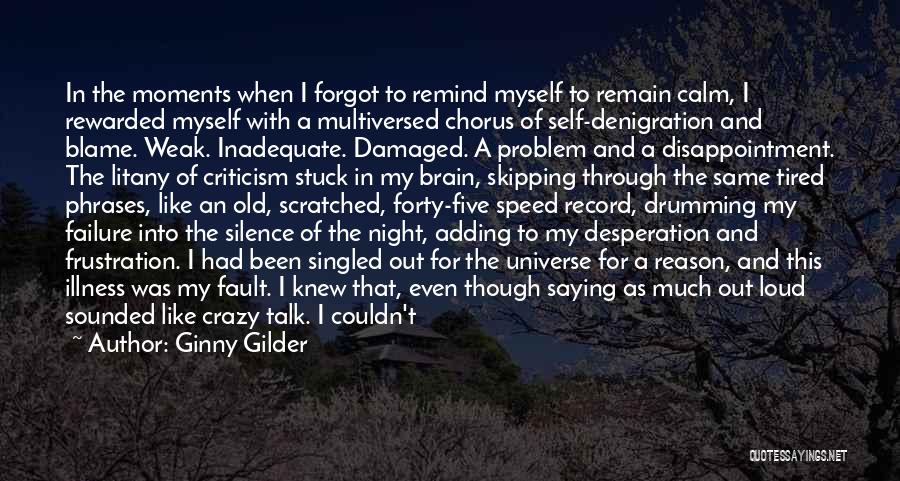 Ginny Gilder Quotes: In The Moments When I Forgot To Remind Myself To Remain Calm, I Rewarded Myself With A Multiversed Chorus Of