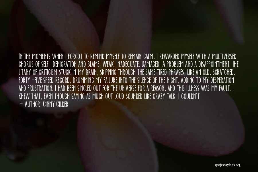 Ginny Gilder Quotes: In The Moments When I Forgot To Remind Myself To Remain Calm, I Rewarded Myself With A Multiversed Chorus Of