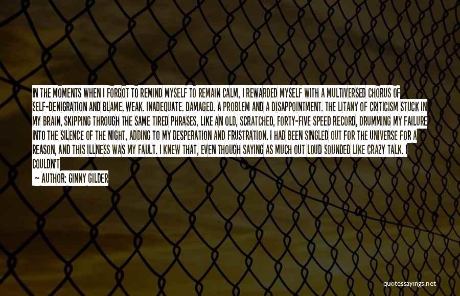 Ginny Gilder Quotes: In The Moments When I Forgot To Remind Myself To Remain Calm, I Rewarded Myself With A Multiversed Chorus Of