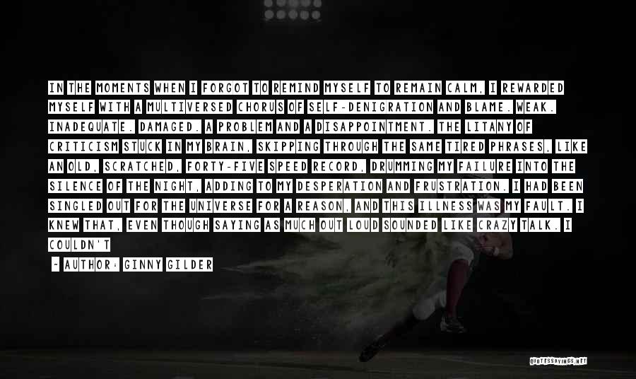 Ginny Gilder Quotes: In The Moments When I Forgot To Remind Myself To Remain Calm, I Rewarded Myself With A Multiversed Chorus Of