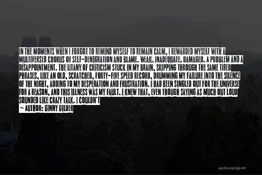 Ginny Gilder Quotes: In The Moments When I Forgot To Remind Myself To Remain Calm, I Rewarded Myself With A Multiversed Chorus Of