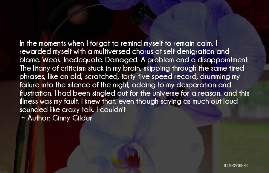 Ginny Gilder Quotes: In The Moments When I Forgot To Remind Myself To Remain Calm, I Rewarded Myself With A Multiversed Chorus Of