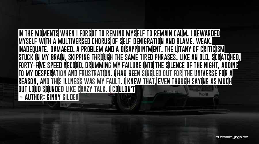 Ginny Gilder Quotes: In The Moments When I Forgot To Remind Myself To Remain Calm, I Rewarded Myself With A Multiversed Chorus Of