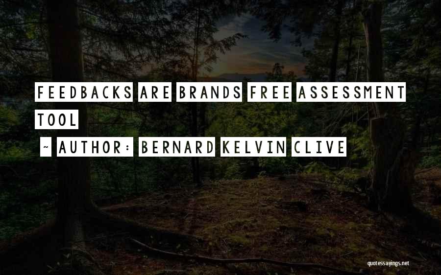 Bernard Kelvin Clive Quotes: Feedbacks Are Brands Free Assessment Tool