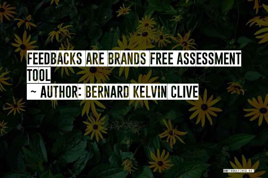 Bernard Kelvin Clive Quotes: Feedbacks Are Brands Free Assessment Tool