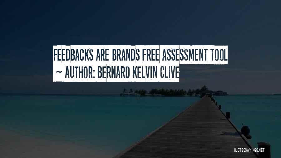 Bernard Kelvin Clive Quotes: Feedbacks Are Brands Free Assessment Tool