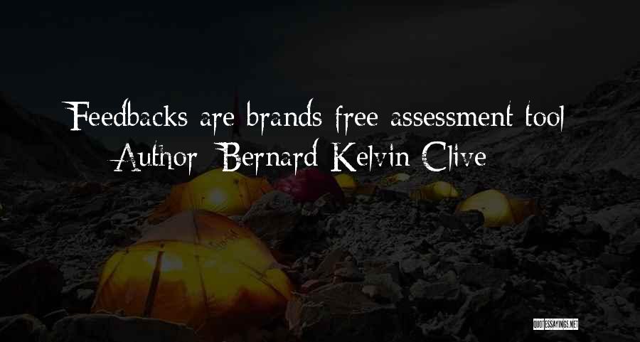 Bernard Kelvin Clive Quotes: Feedbacks Are Brands Free Assessment Tool