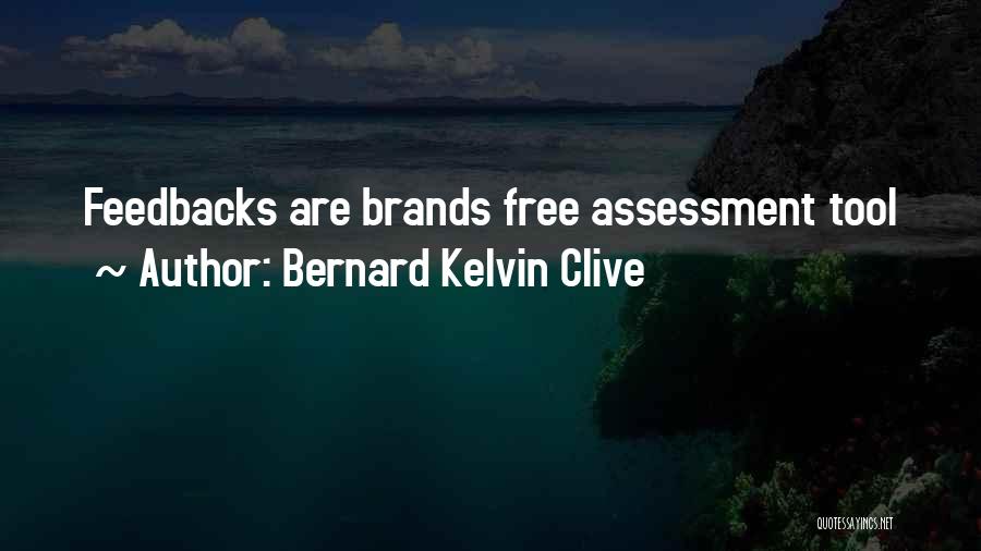 Bernard Kelvin Clive Quotes: Feedbacks Are Brands Free Assessment Tool