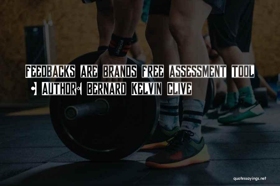 Bernard Kelvin Clive Quotes: Feedbacks Are Brands Free Assessment Tool
