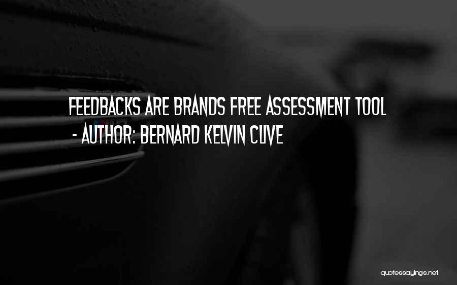 Bernard Kelvin Clive Quotes: Feedbacks Are Brands Free Assessment Tool