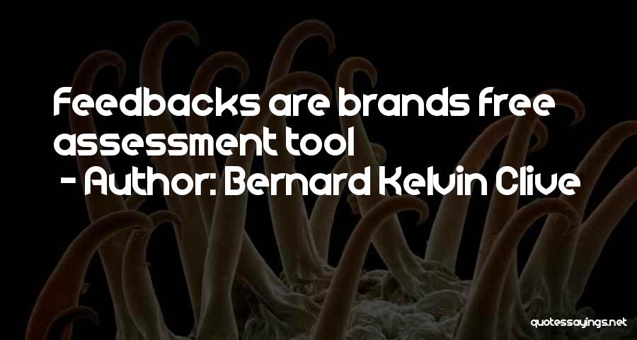 Bernard Kelvin Clive Quotes: Feedbacks Are Brands Free Assessment Tool