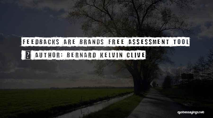 Bernard Kelvin Clive Quotes: Feedbacks Are Brands Free Assessment Tool