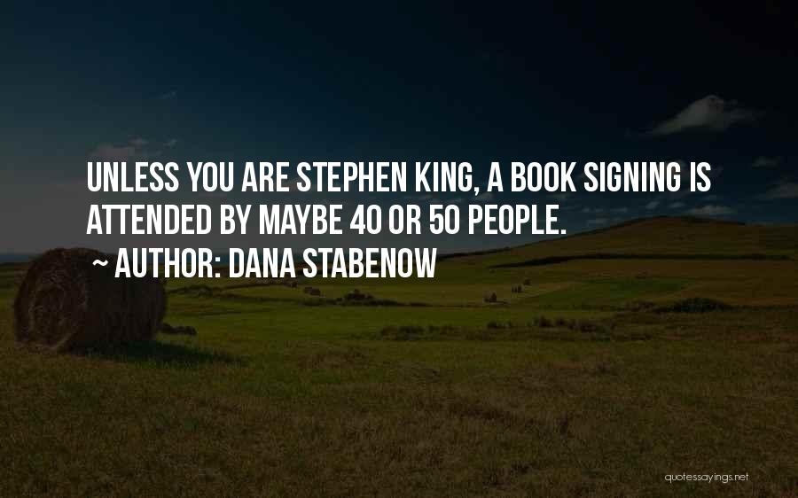 Dana Stabenow Quotes: Unless You Are Stephen King, A Book Signing Is Attended By Maybe 40 Or 50 People.