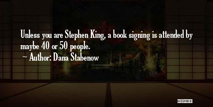 Dana Stabenow Quotes: Unless You Are Stephen King, A Book Signing Is Attended By Maybe 40 Or 50 People.