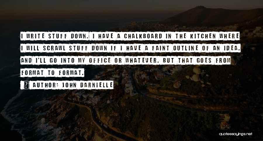 John Darnielle Quotes: I Write Stuff Down. I Have A Chalkboard In The Kitchen Where I Will Scrawl Stuff Down If I Have