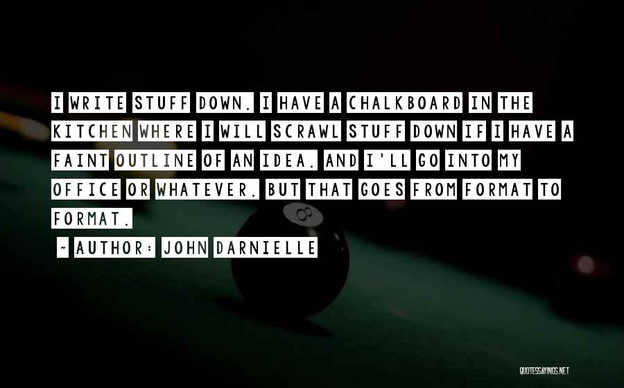 John Darnielle Quotes: I Write Stuff Down. I Have A Chalkboard In The Kitchen Where I Will Scrawl Stuff Down If I Have