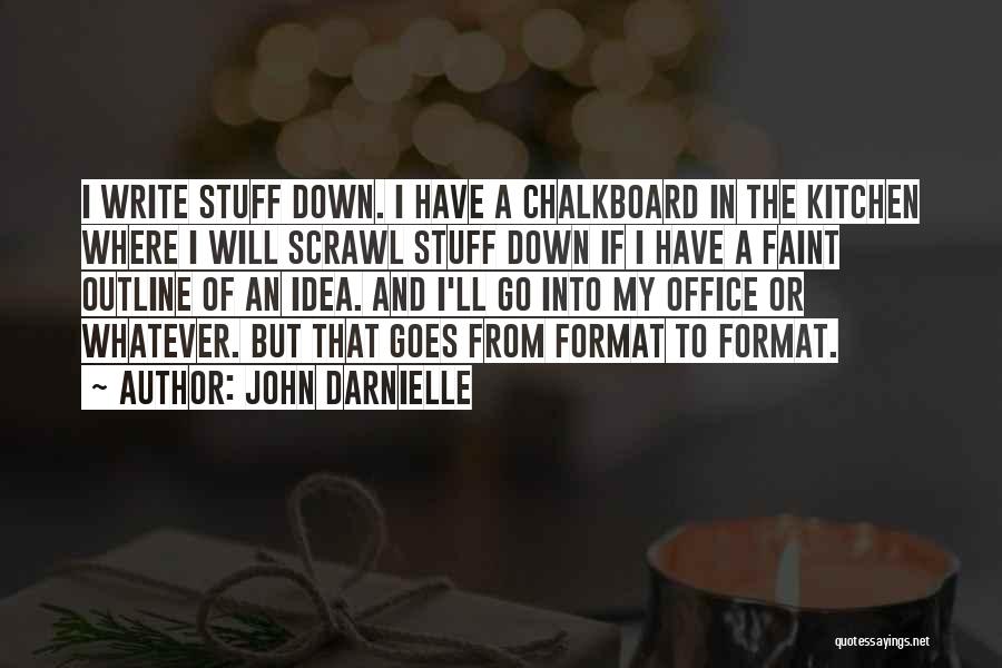 John Darnielle Quotes: I Write Stuff Down. I Have A Chalkboard In The Kitchen Where I Will Scrawl Stuff Down If I Have