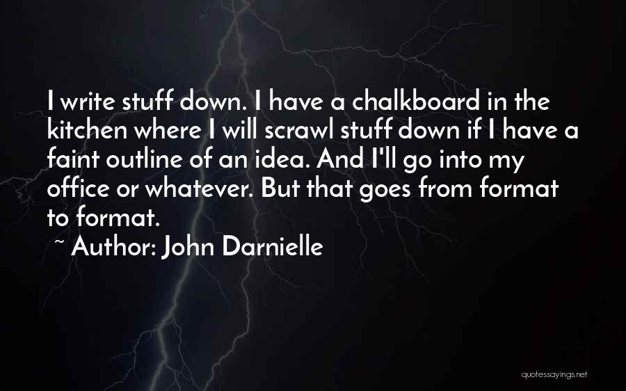 John Darnielle Quotes: I Write Stuff Down. I Have A Chalkboard In The Kitchen Where I Will Scrawl Stuff Down If I Have