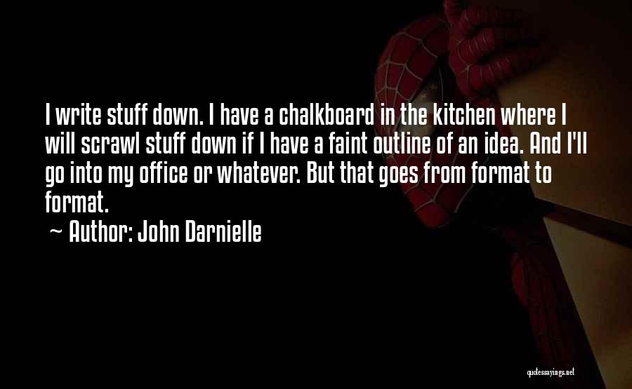 John Darnielle Quotes: I Write Stuff Down. I Have A Chalkboard In The Kitchen Where I Will Scrawl Stuff Down If I Have