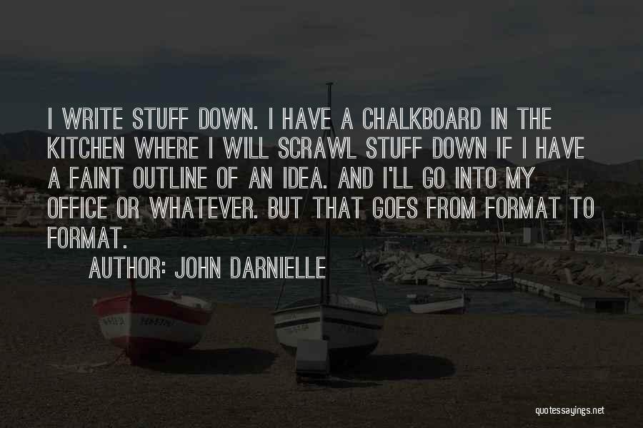 John Darnielle Quotes: I Write Stuff Down. I Have A Chalkboard In The Kitchen Where I Will Scrawl Stuff Down If I Have