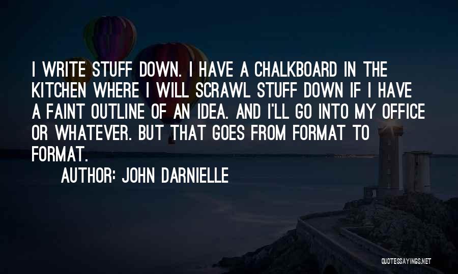 John Darnielle Quotes: I Write Stuff Down. I Have A Chalkboard In The Kitchen Where I Will Scrawl Stuff Down If I Have