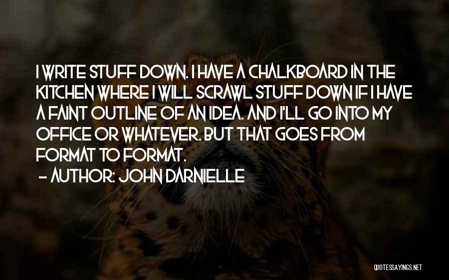 John Darnielle Quotes: I Write Stuff Down. I Have A Chalkboard In The Kitchen Where I Will Scrawl Stuff Down If I Have