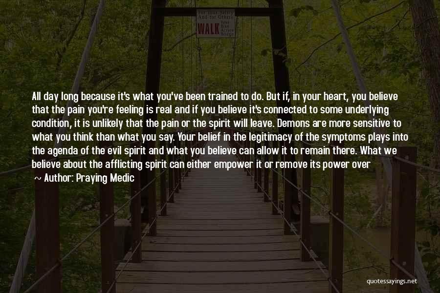 Praying Medic Quotes: All Day Long Because It's What You've Been Trained To Do. But If, In Your Heart, You Believe That The