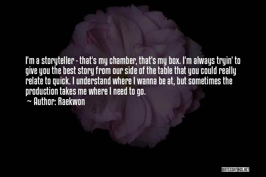 Raekwon Quotes: I'm A Storyteller - That's My Chamber, That's My Box. I'm Always Tryin' To Give You The Best Story From