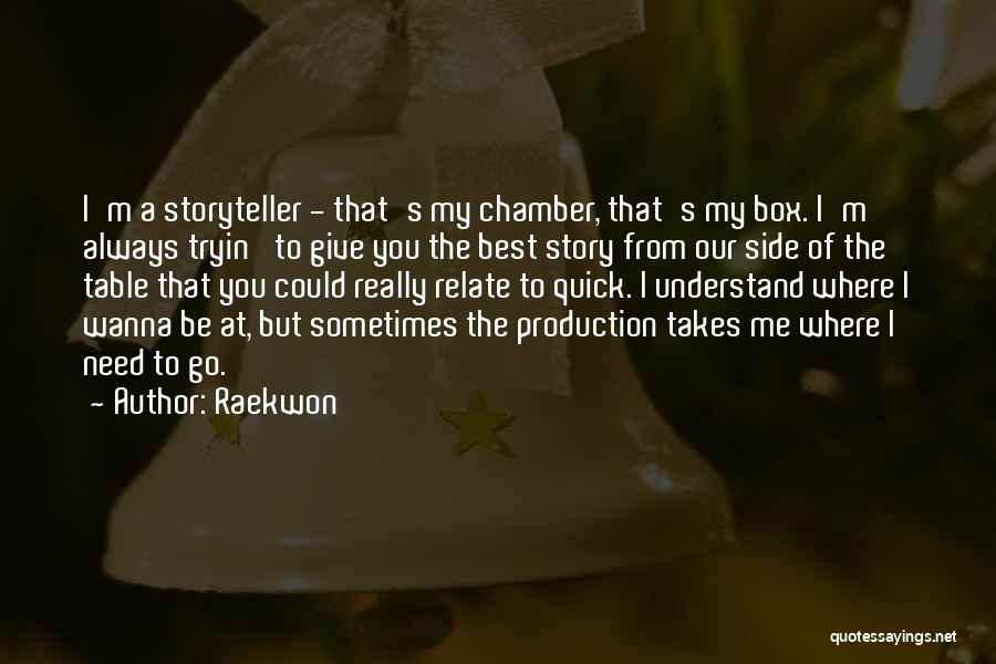 Raekwon Quotes: I'm A Storyteller - That's My Chamber, That's My Box. I'm Always Tryin' To Give You The Best Story From