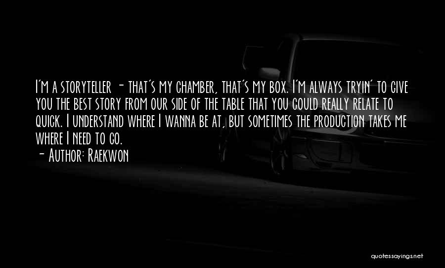 Raekwon Quotes: I'm A Storyteller - That's My Chamber, That's My Box. I'm Always Tryin' To Give You The Best Story From