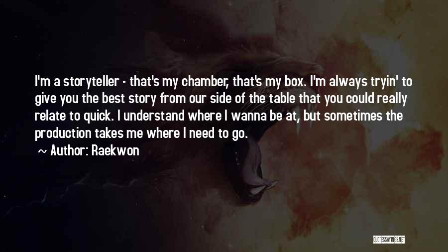 Raekwon Quotes: I'm A Storyteller - That's My Chamber, That's My Box. I'm Always Tryin' To Give You The Best Story From