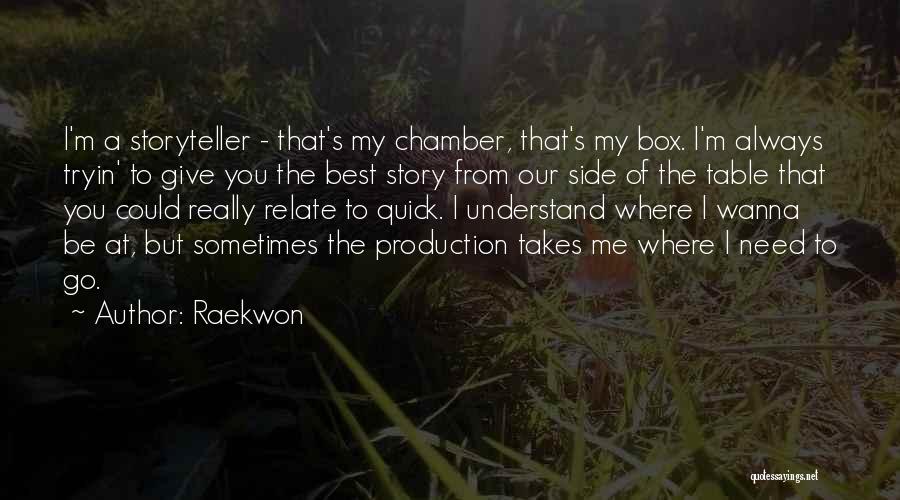 Raekwon Quotes: I'm A Storyteller - That's My Chamber, That's My Box. I'm Always Tryin' To Give You The Best Story From