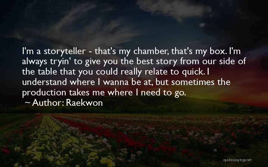 Raekwon Quotes: I'm A Storyteller - That's My Chamber, That's My Box. I'm Always Tryin' To Give You The Best Story From