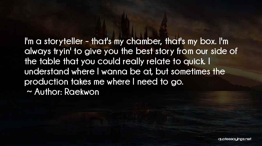 Raekwon Quotes: I'm A Storyteller - That's My Chamber, That's My Box. I'm Always Tryin' To Give You The Best Story From