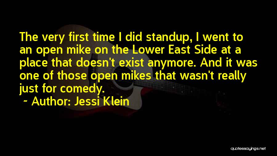 Jessi Klein Quotes: The Very First Time I Did Standup, I Went To An Open Mike On The Lower East Side At A