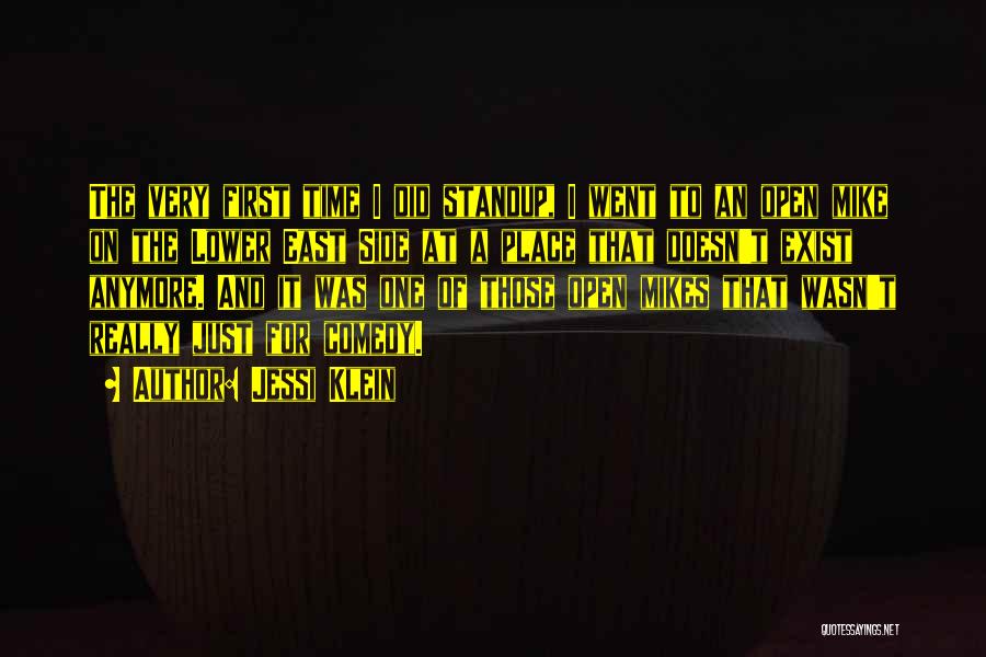 Jessi Klein Quotes: The Very First Time I Did Standup, I Went To An Open Mike On The Lower East Side At A