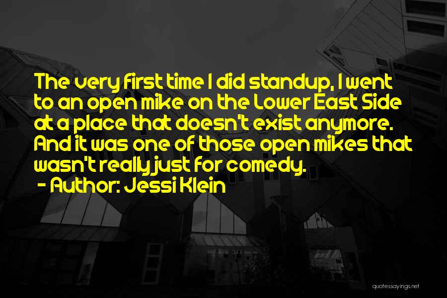 Jessi Klein Quotes: The Very First Time I Did Standup, I Went To An Open Mike On The Lower East Side At A