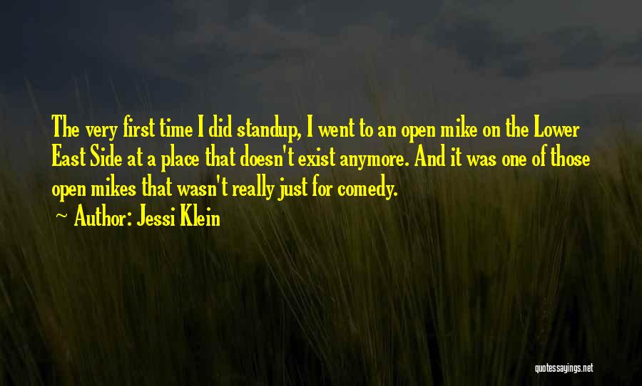 Jessi Klein Quotes: The Very First Time I Did Standup, I Went To An Open Mike On The Lower East Side At A