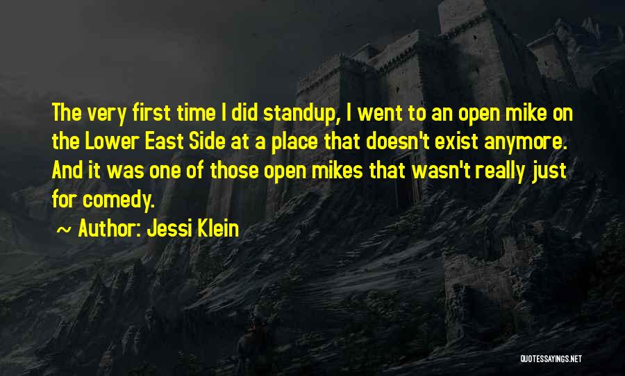 Jessi Klein Quotes: The Very First Time I Did Standup, I Went To An Open Mike On The Lower East Side At A