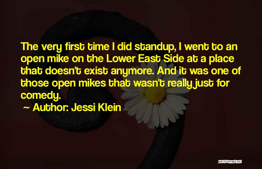 Jessi Klein Quotes: The Very First Time I Did Standup, I Went To An Open Mike On The Lower East Side At A