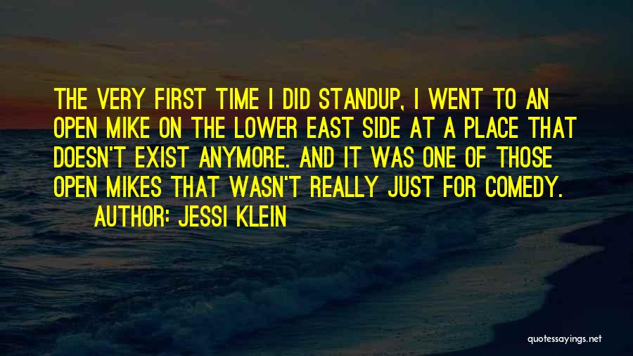 Jessi Klein Quotes: The Very First Time I Did Standup, I Went To An Open Mike On The Lower East Side At A