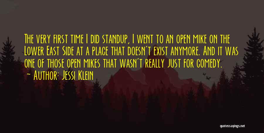 Jessi Klein Quotes: The Very First Time I Did Standup, I Went To An Open Mike On The Lower East Side At A