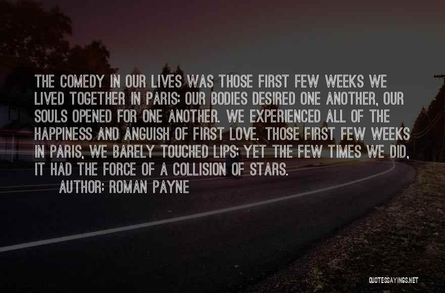 Roman Payne Quotes: The Comedy In Our Lives Was Those First Few Weeks We Lived Together In Paris: Our Bodies Desired One Another,