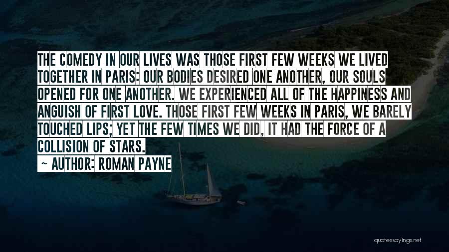 Roman Payne Quotes: The Comedy In Our Lives Was Those First Few Weeks We Lived Together In Paris: Our Bodies Desired One Another,