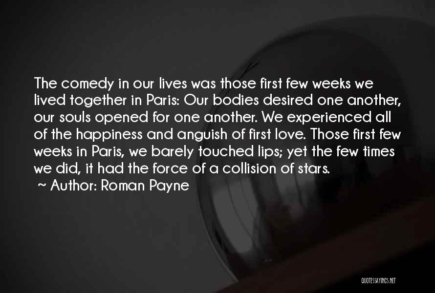 Roman Payne Quotes: The Comedy In Our Lives Was Those First Few Weeks We Lived Together In Paris: Our Bodies Desired One Another,